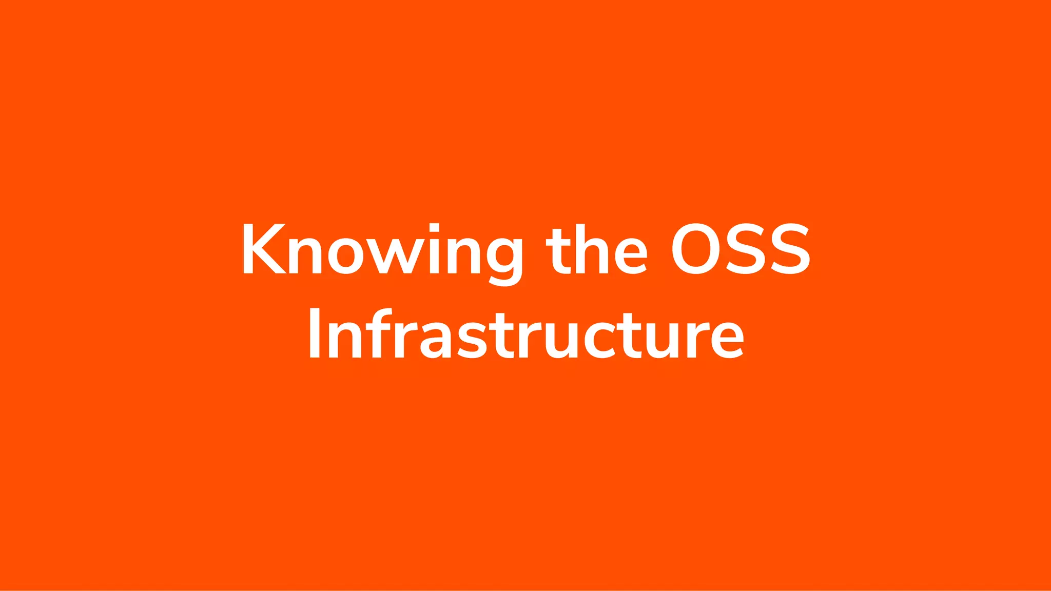 Knowing the OSS Infrastructure 