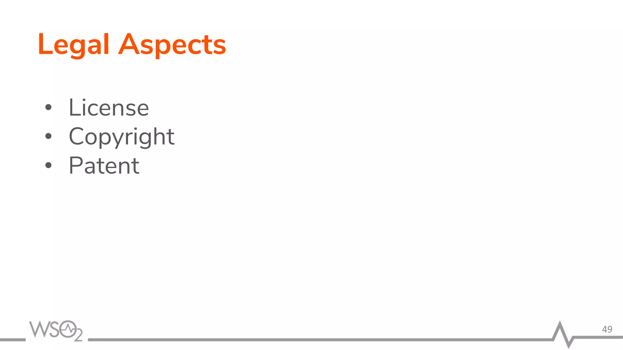 Legal Aspects • License • Copyright • Patent 49 