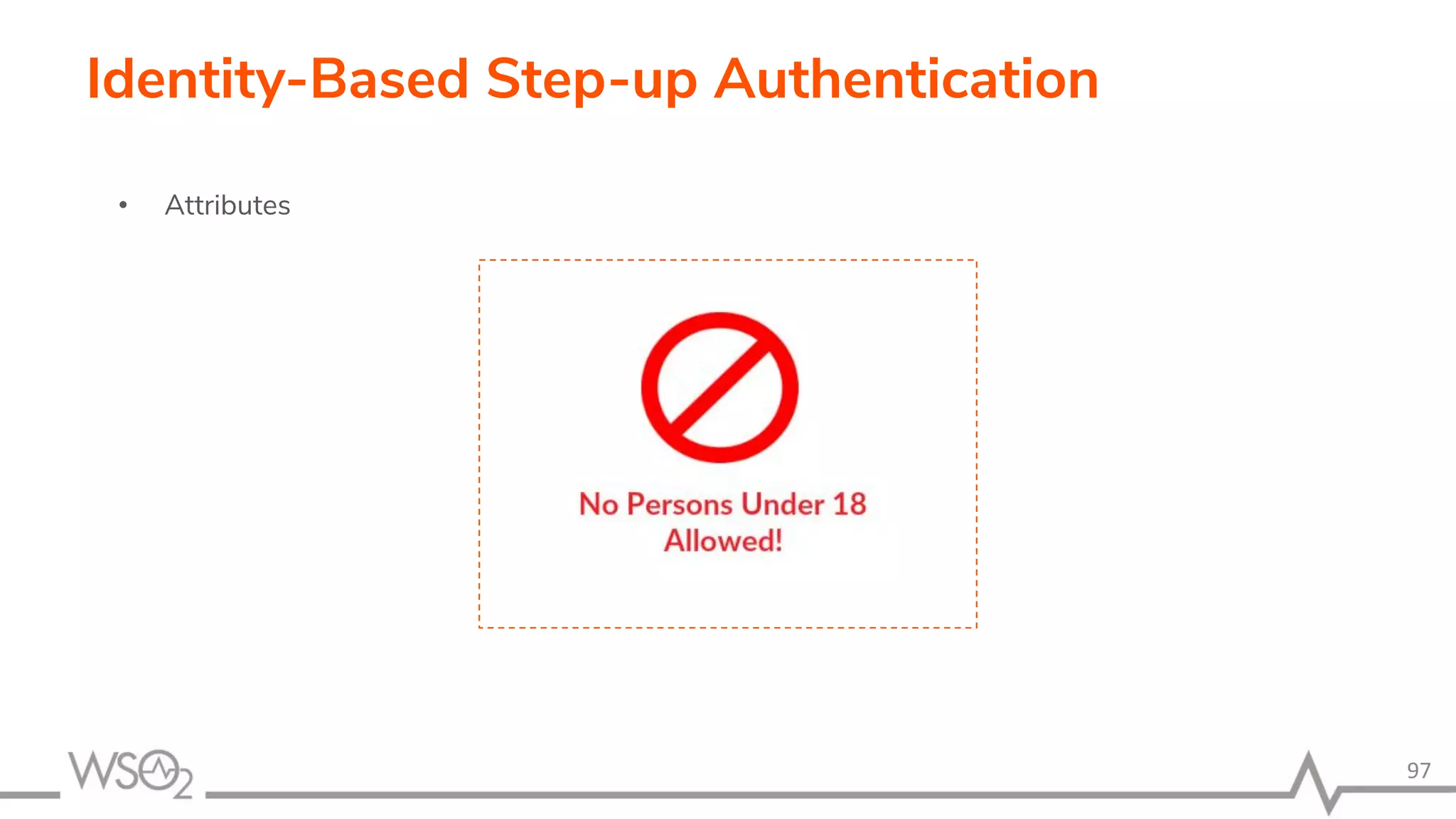 97 Identity-Based Step-up Authentication • Attributes 