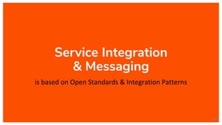 Service Integration
& Messaging
is based on Open Standards & Integration Patterns
109
 