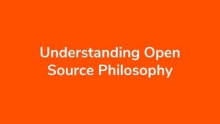 Understanding Open
Source Philosophy
 