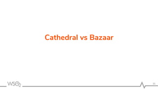 35
Cathedral vs Bazaar
 