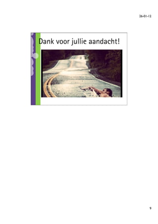 26-01-12	





Dank voor jullie aandacht!




                                     9	

 
