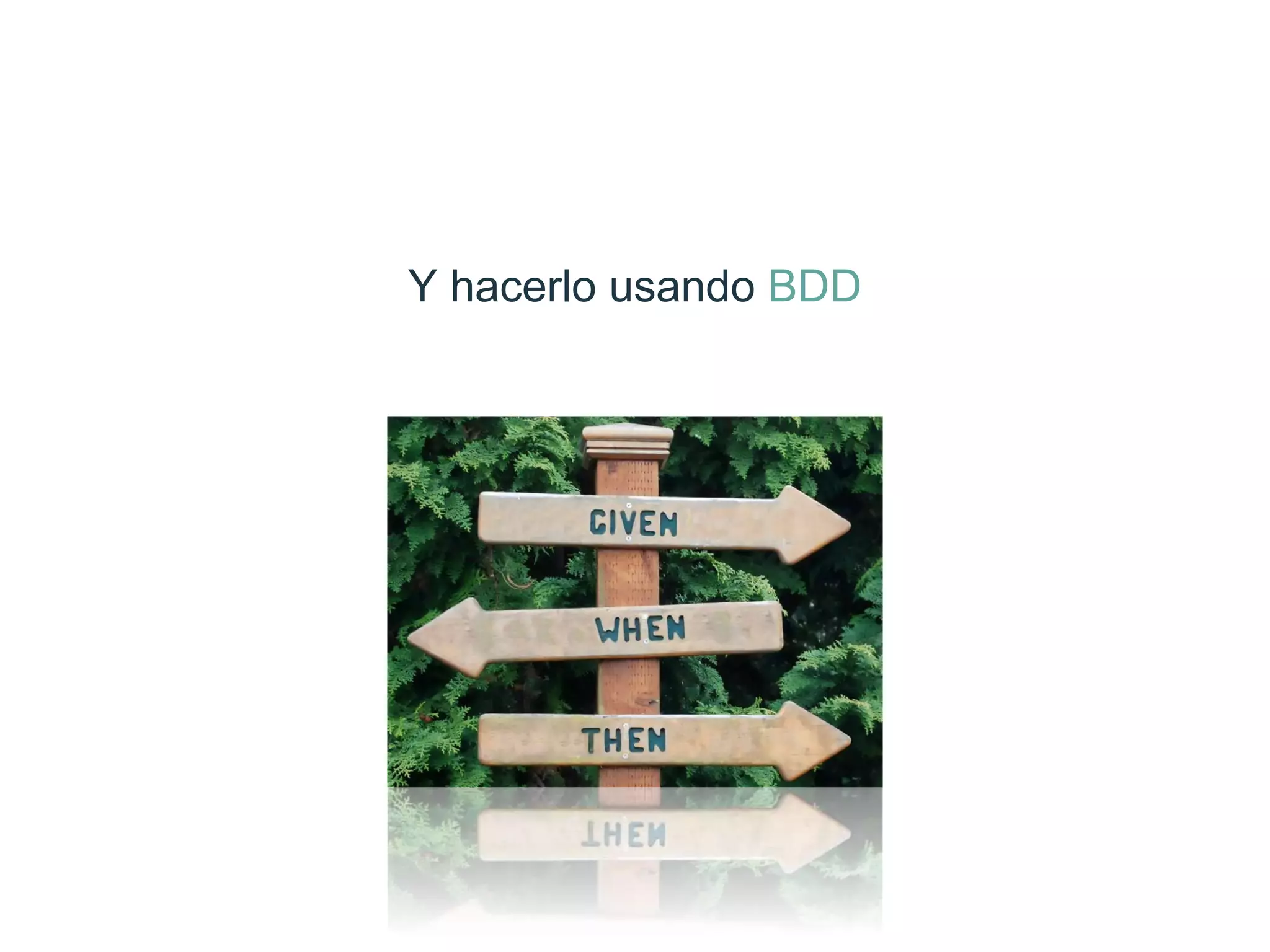 Y hacerlo usando BDD
 