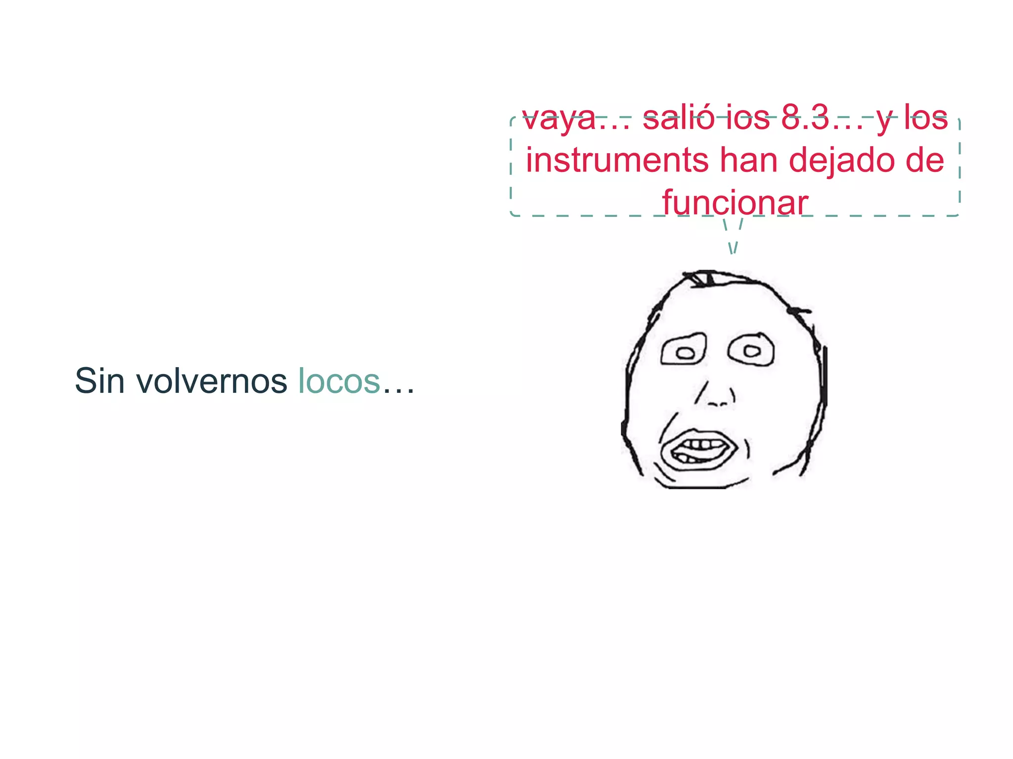 Sin volvernos locos…
vaya…salióios8.3…ylosinstrumentshan
dejadodefuncionar
 