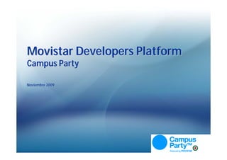 Movistar Developers Platform
Campus Party

Noviembre 2009
 