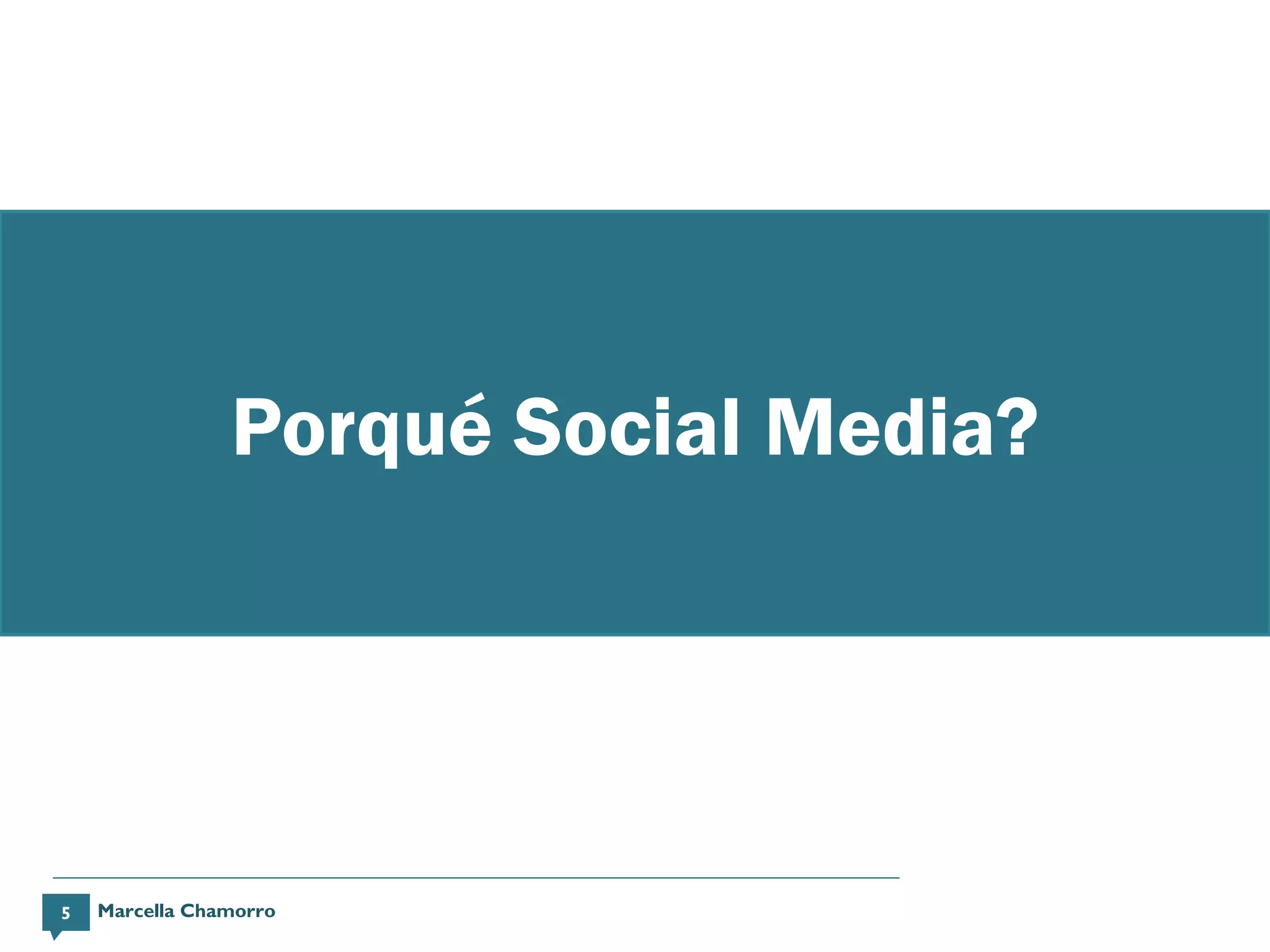 Porqué Social Media?




5   Marcella Chamorro
 