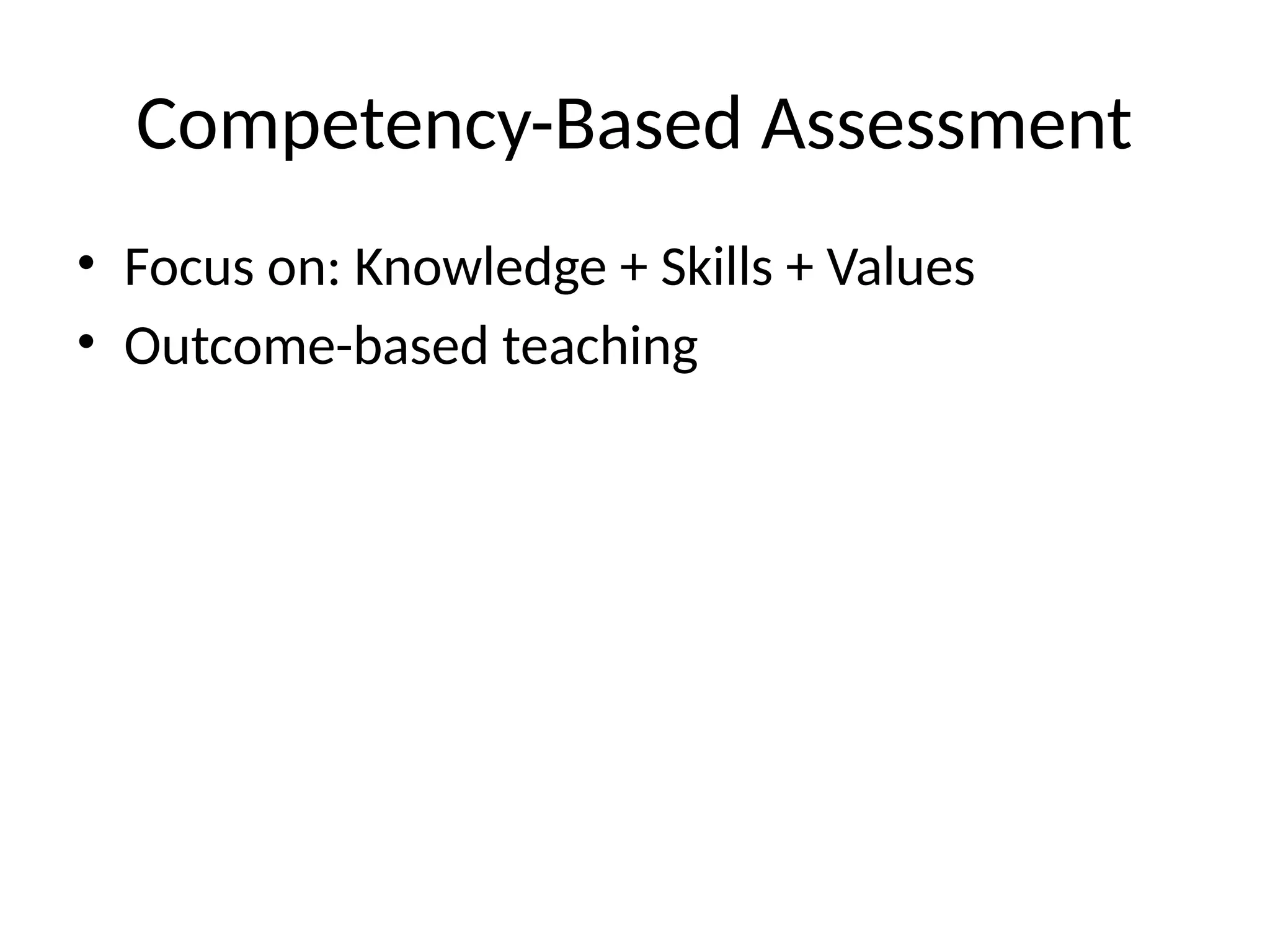 Competency-Based Assessment
• Focus on: Knowledge + Skills + Values
• Outcome-based teaching
 