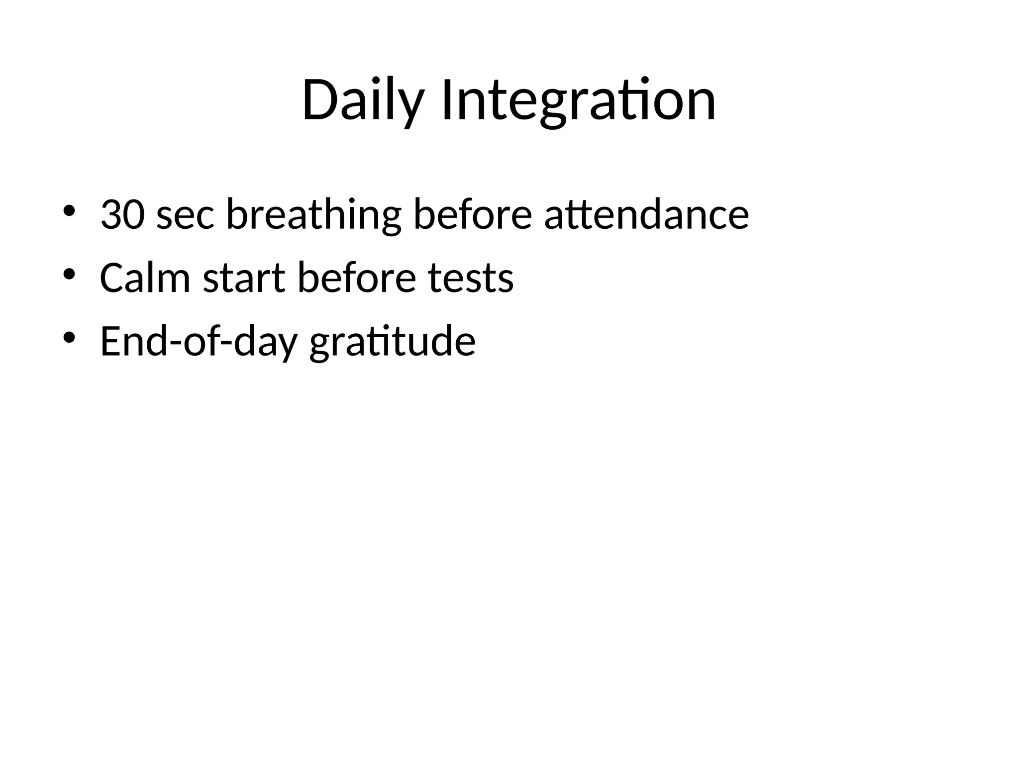 Daily Integration
• 30 sec breathing before attendance
• Calm start before tests
• End-of-day gratitude
 