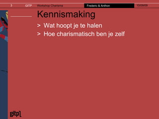 Kennismaking Wat hoopt je te halen Hoe charismatisch ben je zelf 