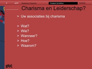 Charisma en Leiderschap? Uw associaties bij charisma Wat? Wie? Wanneer? Hoe? Waarom? 