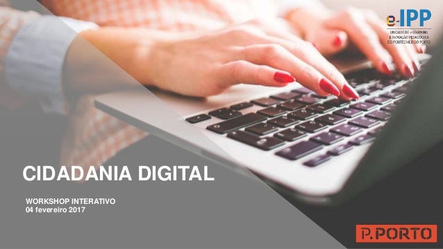 WORKSHOP INTERATIVO
04 fevereiro 2017
CIDADANIA DIGITAL
 