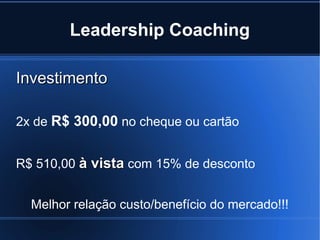 Leadership Coaching

Investimento

2x de R$ 300,00 no cheque ou cartão


R$ 510,00 à vista com 15% de desconto


  Melhor relação custo/benefício do mercado!!!
 