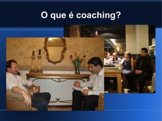 O que é coaching?
 
