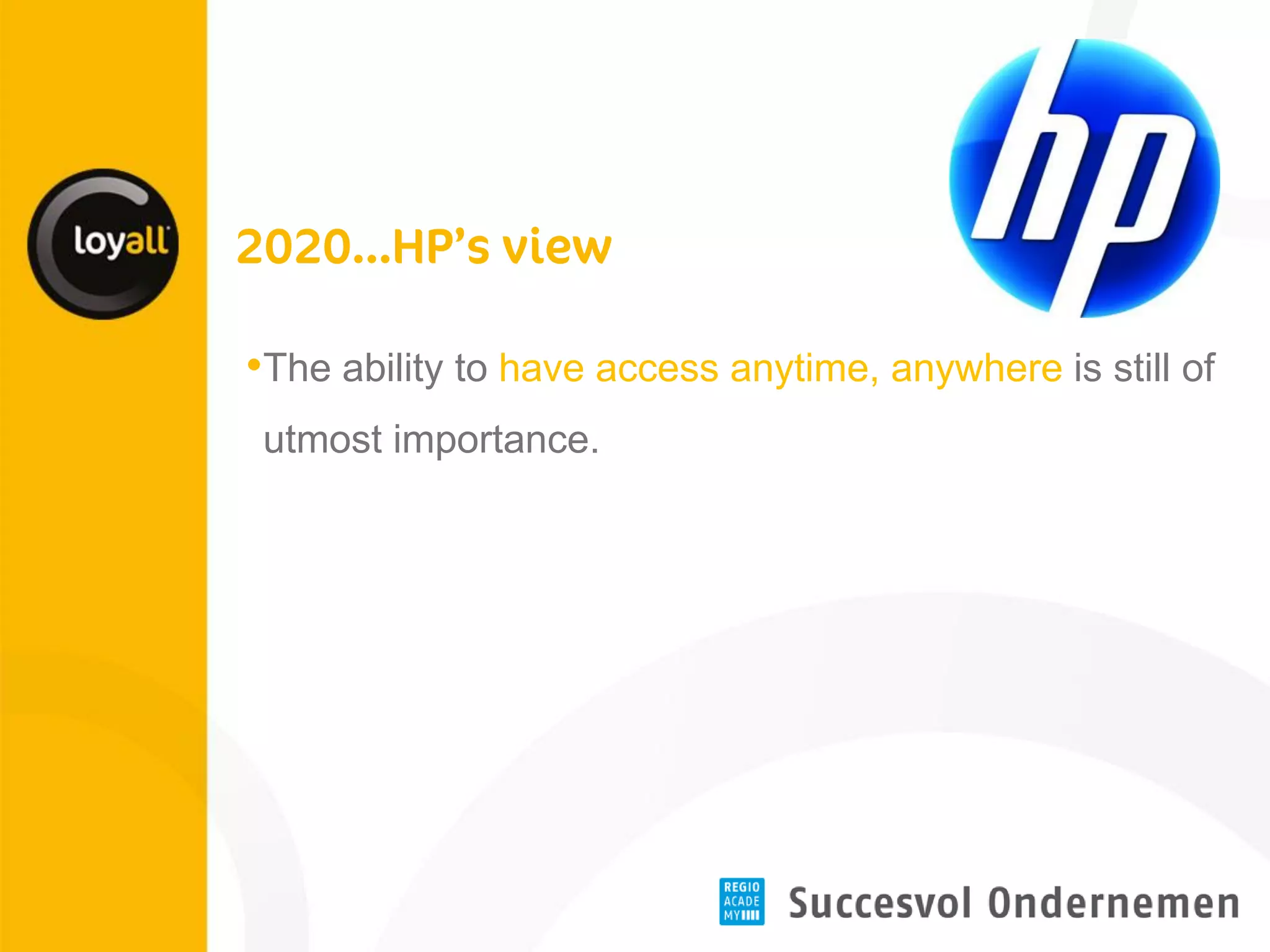 •The ability to have access anytime, anywhere is still of utmost importance.  