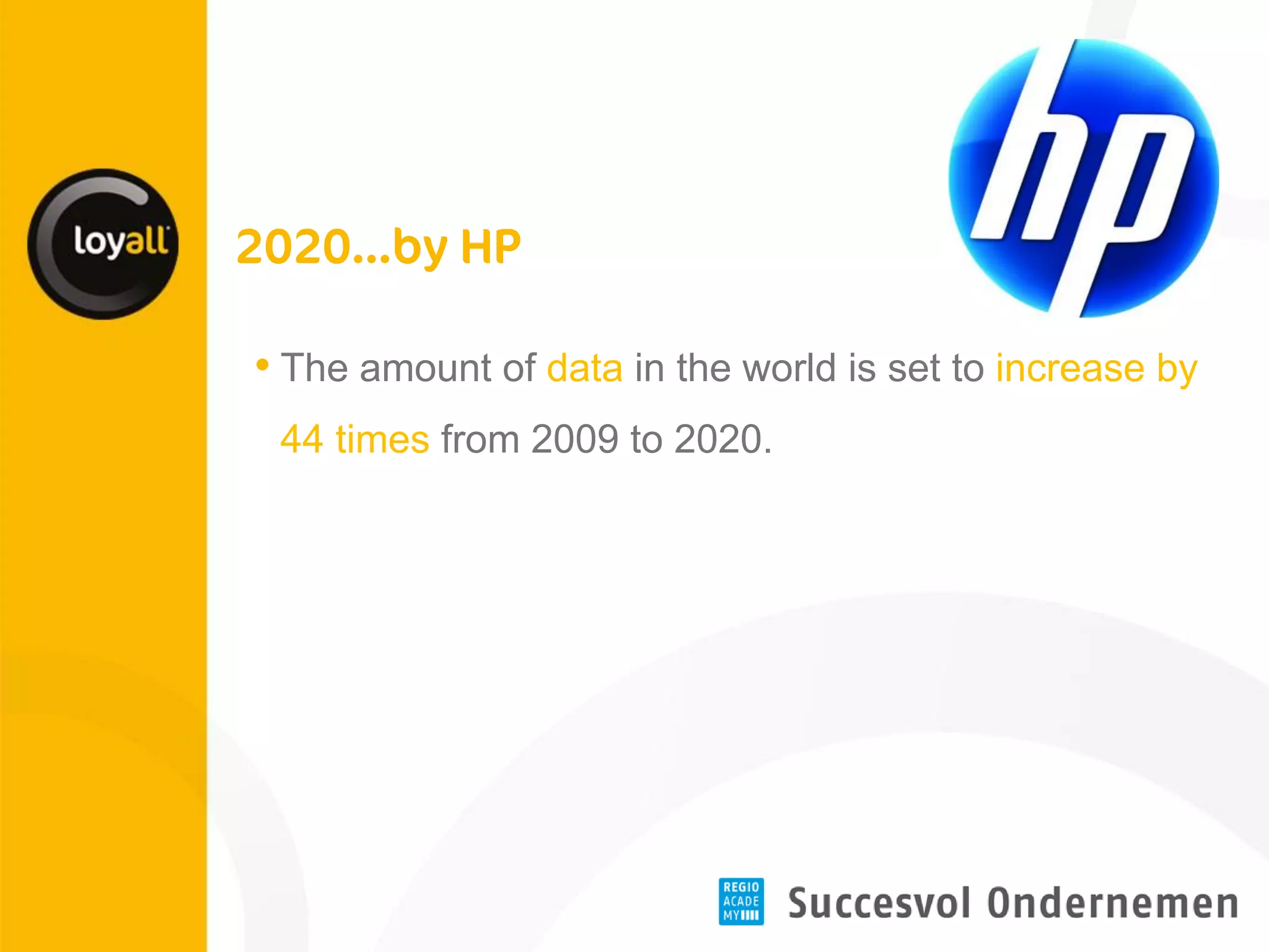 •The amount of data in the world is set to increase by 44 times from 2009 to 2020.  