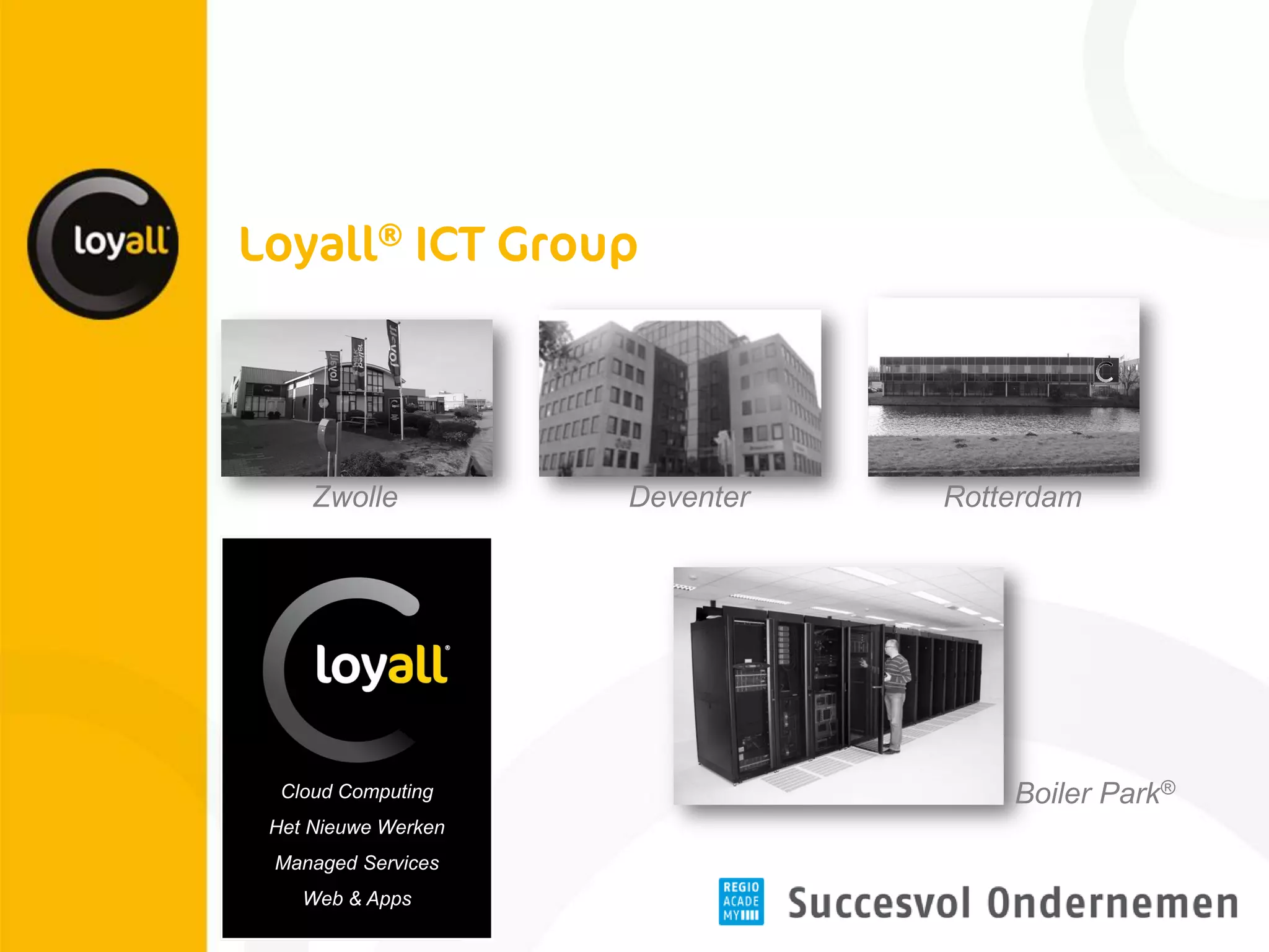 Cloud Computing Het Nieuwe Werken Managed Services Web & Apps 
Zwolle 
Deventer 
Rotterdam 
Boiler Park®  