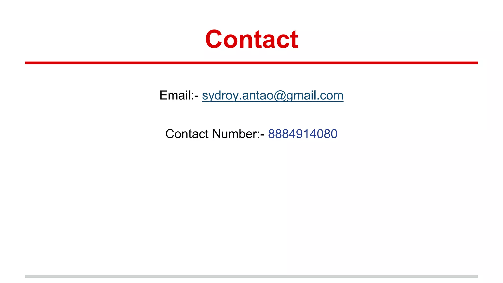 Contact
Email:- sydroy.antao@gmail.com
Contact Number:- 8884914080
 