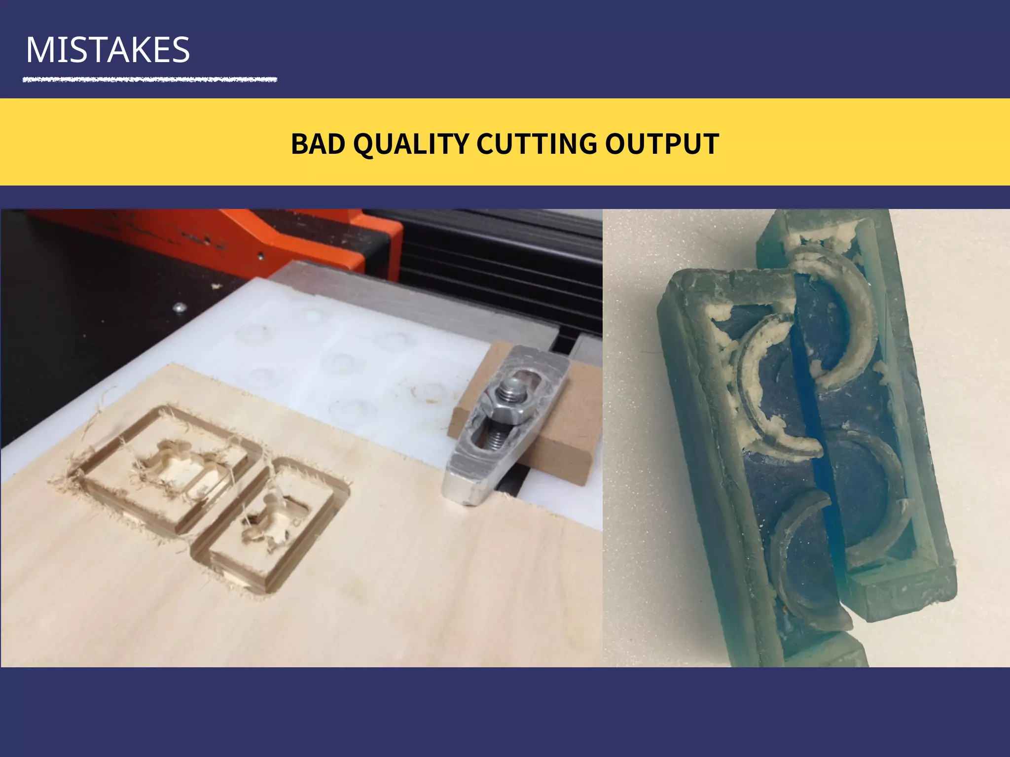 MISTAKES
BAD QUALITY OF CUTTING
 