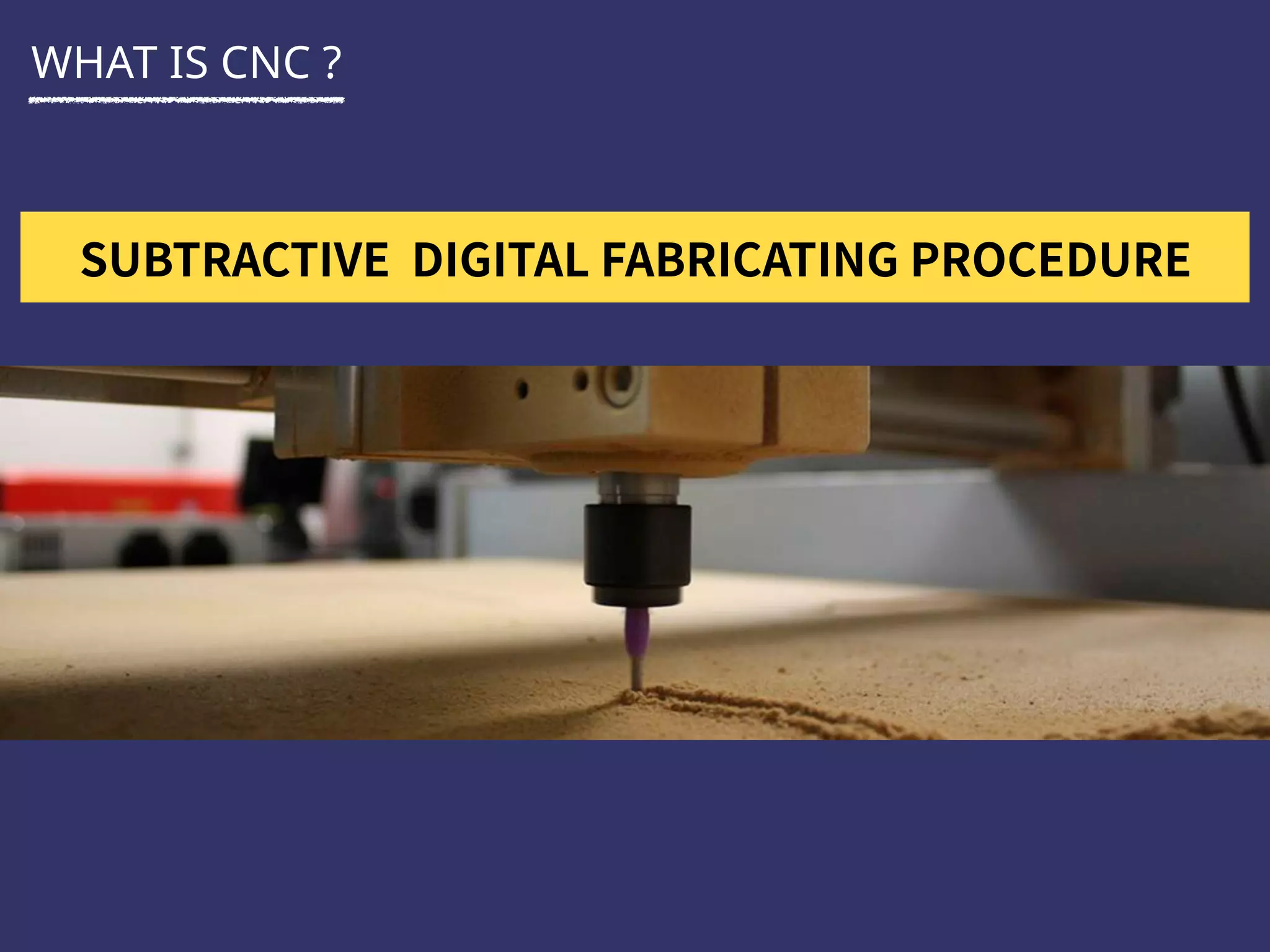 WHAT IS CNC ?
 