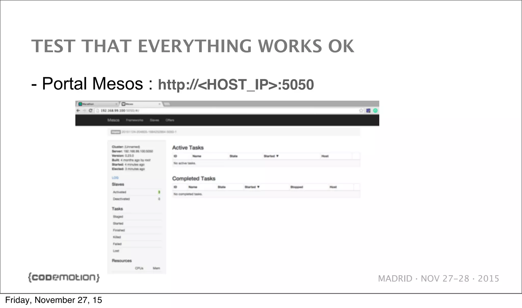 MADRID · NOV 27-28 · 2015 TEST THAT EVERYTHING WORKS OK - Portal Mesos : http://<HOST_IP>:5050 Friday, November 27, 15 