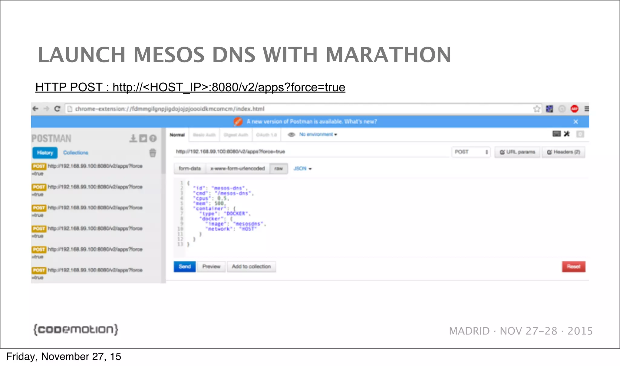 MADRID · NOV 27-28 · 2015 LAUNCH MESOS DNS WITH MARATHON HTTP POST : http://<HOST_IP>:8080/v2/apps?force=true Friday, November 27, 15 