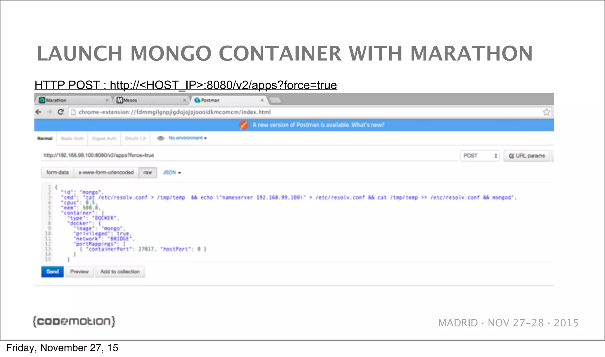 MADRID · NOV 27-28 · 2015 LAUNCH MONGO CONTAINER WITH MARATHON HTTP POST : http://<HOST_IP>:8080/v2/apps?force=true Friday, November 27, 15 