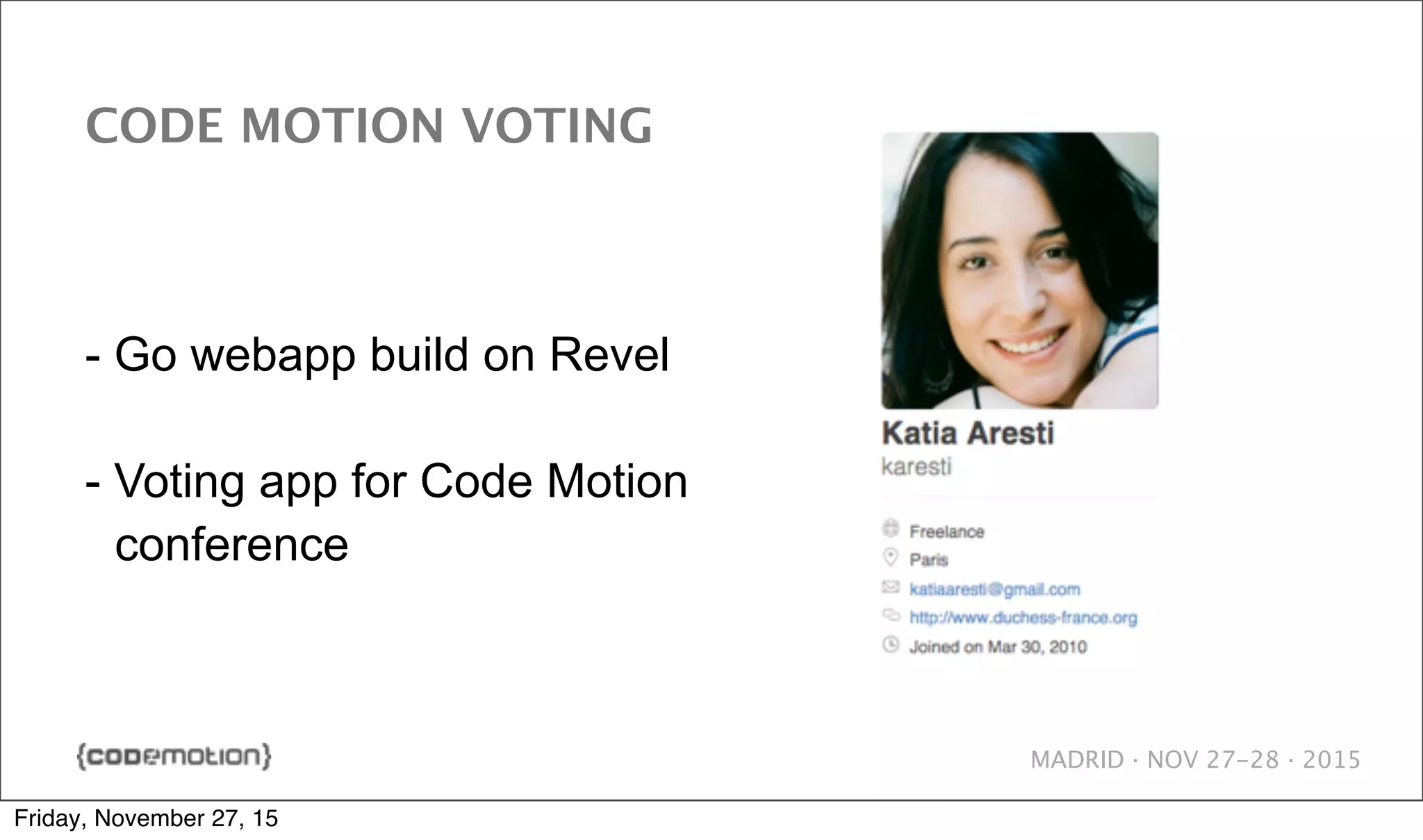 MADRID · NOV 27-28 · 2015 CODE MOTION VOTING - Go webapp build on Revel - Voting app for Code Motion conference Friday, November 27, 15 