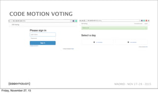 MADRID · NOV 27-28 · 2015
CODE MOTION VOTING
Friday, November 27, 15
 