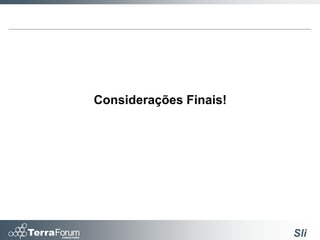 Considerações Finais!




                        Sli
 