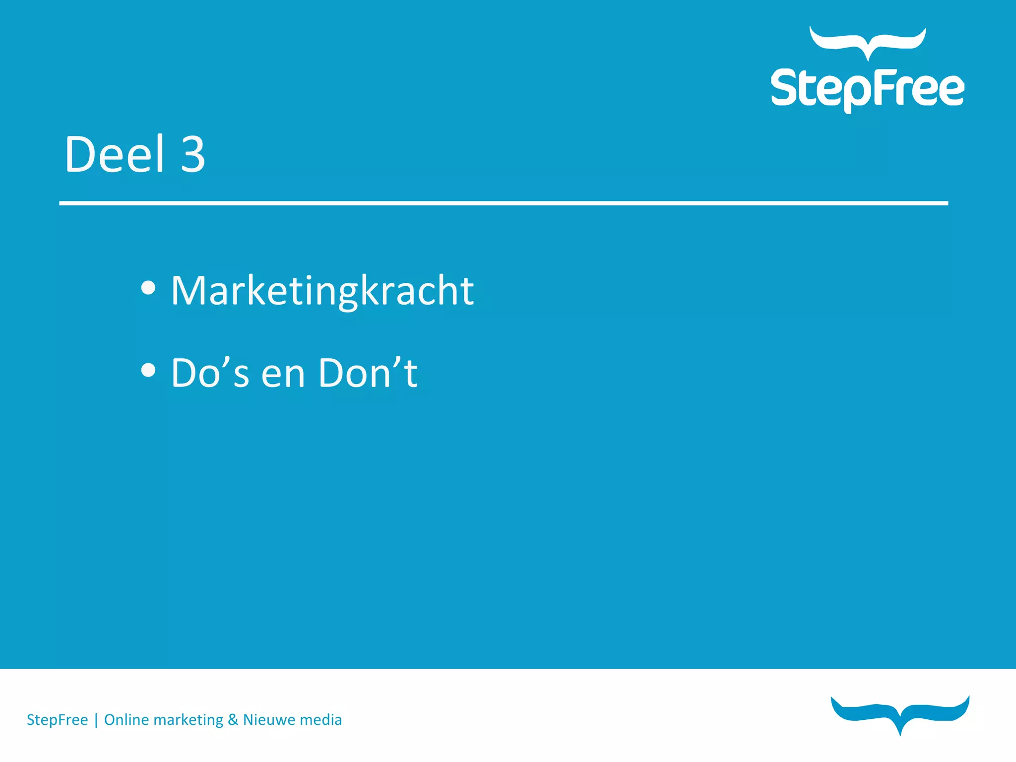 StepFree | Online marketing & Nieuwe media Deel 3 Marketingkracht Do’s en Don’t 