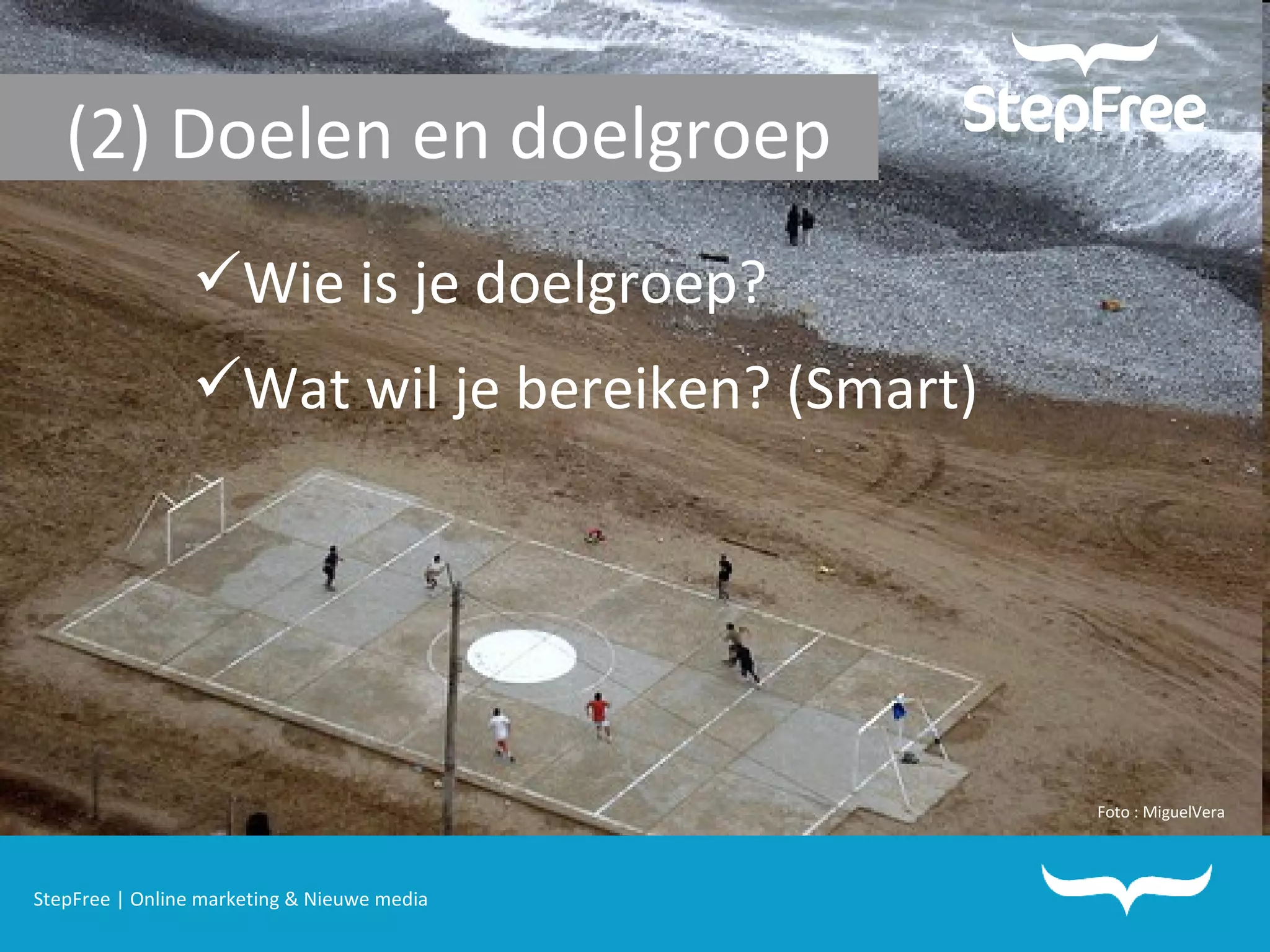 StepFree | Online marketing & Nieuwe media (2) Doelen en doelgroep Wie is je doelgroep?  Wat wil je bereiken? (Smart) Foto : MiguelVera 