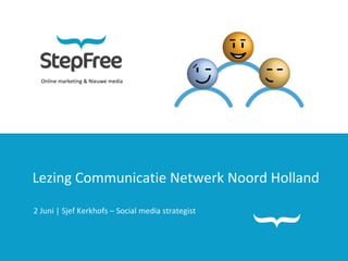 Online marketing & Nieuwe media Lezing Communicatie Netwerk Noord Holland 2 Juni | Sjef Kerkhofs – Social media strategist 