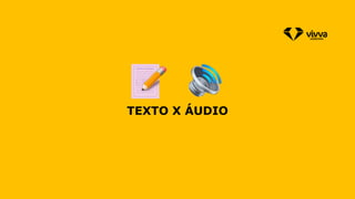 TEXTO X ÁUDIO
 