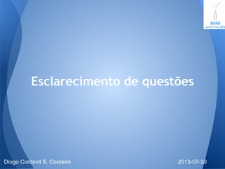 Esclarecimento de questões
2013-07-30Diogo Cordovil S. Cordeiro
 