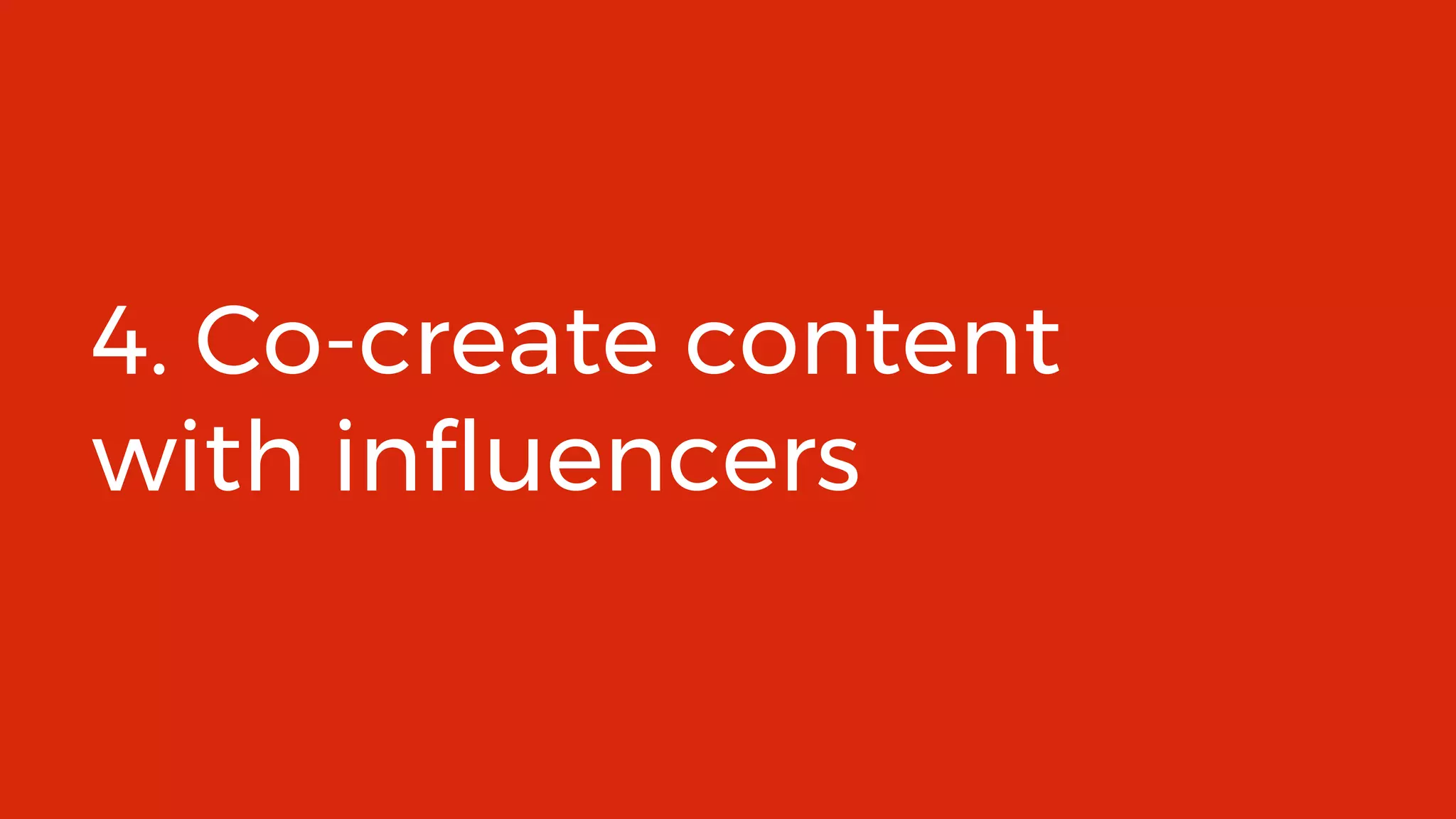 @AskPJHowland 51
4. Co-create content
with influencers
 