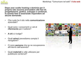 Workshop: “Comunicare nel web”: Il sito web

La grafica
Progettare il sito in modo che abbia
un’architettura grafica pulit...