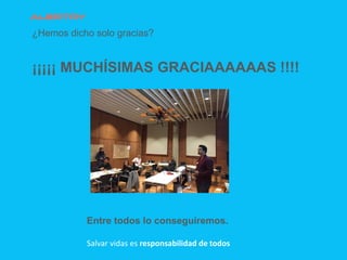 ¿Hemos dicho solo gracias?
¡¡¡¡¡ MUCHÍSIMAS GRACIAAAAAAS !!!!
Entre todos lo conseguiremos.
Salvar vidas es responsabilidad de todos
 