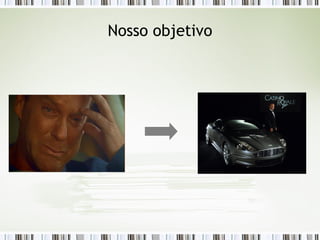 Nosso objetivo 