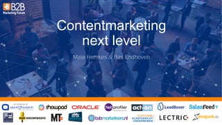 an initiative of:
Contentmarketing
next level
Maïa Hemkes & Bas Endhoven
 