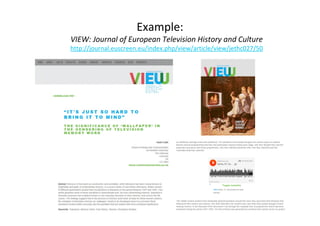 Example: 
VIEW: Journal of European Television History and Culture 
http://journal.euscreen.eu/index.php/view/article/view/jethc027/50 
 