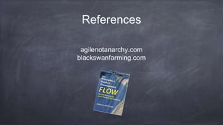 References
agilenotanarchy.com
blackswanfarming.com
 