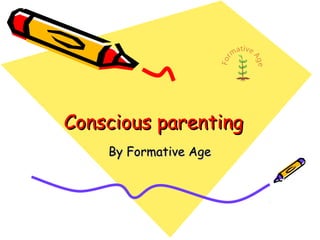Conscious parentingConscious parenting
By Formative AgeBy Formative Age
 