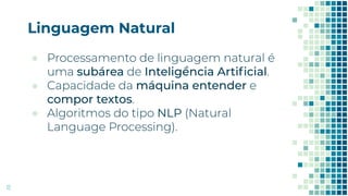 Linguagem Natural
12
●
●
● NLP
 