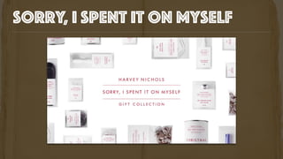 sorry, i spent it on myself
 