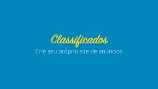 Crie seu próprio site de anúncios
Classificados
 