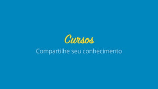Compartilhe seu conhecimento
Cursos
 