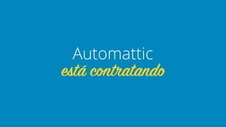 está contratando
Automattic
 
