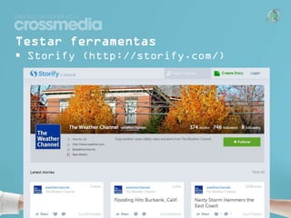 Testar ferramentas
 Storify (http://storify.com/)

 