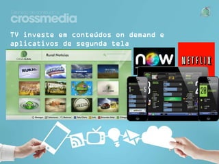 TV investe em conteúdos on demand e aplicativos de
segunda tela

 